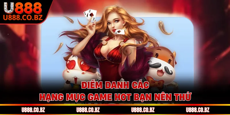 U888 Trang Chủ U888 Com - Code 888K May Mắn 12 Điểm danh các hạng mục game hot bạn nên thử