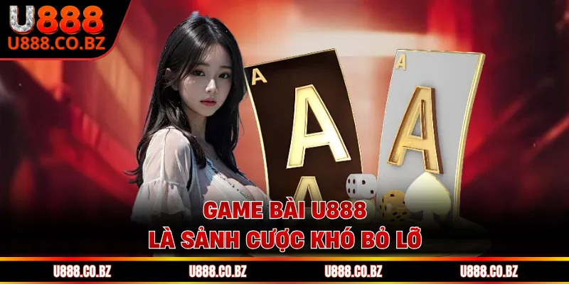Game Bài U888 - Đỉnh Cao Sòng Bạc Trực Tuyến Hiện Nay 1 Game bài U888 là sảnh cược khó bỏ lỡ