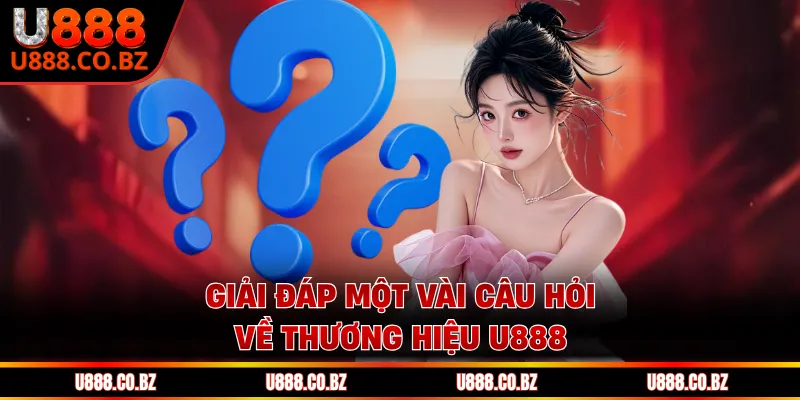 U888 Trang Chủ U888 Com - Code 888K May Mắn 16 Giải đáp một vài câu hỏi về thương hiệu U888