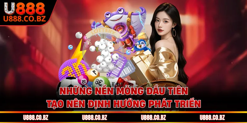 Lịch Sử Của U888 Qua 6 Giai Đoạn Phát Triển Đáng Chú Ý 1 Những nền móng đầu tiên tạo nên định hướng phát triển