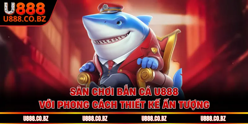 Bắn Cá U888 - Trải Nghiệm Thám Hiểm, Chinh Phục Đại Dương 1 Sân chơi bắn cá U888 với phong cách thiết kế ấn tượng